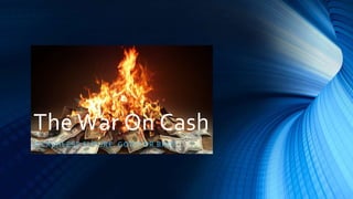 The War On Cash
A CASHLESS FUTURE. GOOD OR BAD?
 