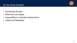 Page 3
As we move forward
● Connecting the dots
● What have we missed
● Accessibility is a key that unlocks doors
● Leftie...