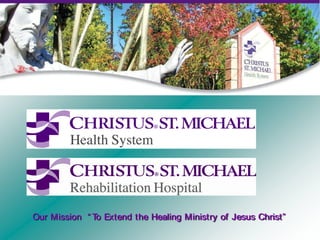 Our Mission “ To Extend the Healing Ministry of Jesus Christ”
 