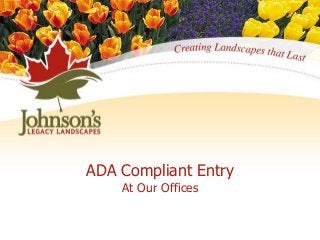 ADA Compliant Entry
At Our Offices
 
