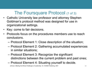 The Foursquare Protocol (2 of 3)
• Advantages (Pros):
– Highlights the importance of justice and fairness;
– Applies broad...