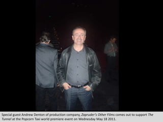 Special guest Andrew Denton of production company, Zapruder’sOther Films comes out to support The Tunnel at the Popcorn Taxi world premiere eventon Wednesday May 18 2011. 