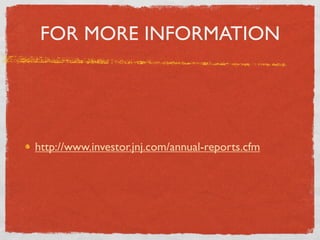 FOR MORE INFORMATION




http://www.investor.jnj.com/annual-reports.cfm
 