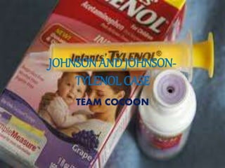 JOHNSON AND JOHNSON-
TYLENOL CASE
TEAM COCOON
 