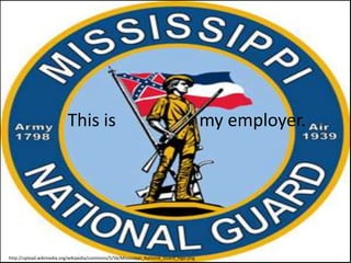 This is                                                       my employer.




http://upload.wikimedia.org/wikipedia/commons/5/56/Mississippi_National_Guard_logo.png
 