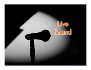 Live 
Sound 
https://www.flickr.com/photos/jf-sebastian/2284096633/sizes/z/ 
 