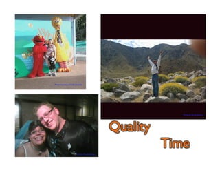 Quality 
Time 
Photo Courtesy of Cindy Grenville 
Photo by Claude Johnson 
Photo by Claude Johnson 
 