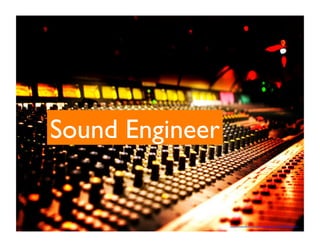Sound Engineer 
https://www.flickr.com/photos/fensterbme/99109289/sizes/z/ 
 