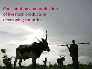 The production and consumption of livestock products in developing countries: Issues facing the world's poor