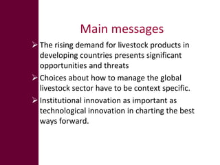 Main messages
 The rising demand for livestock products in
  developing countries presents significant
  opportunities an...