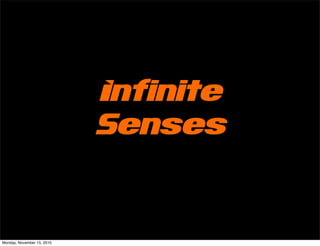 Infinite
Senses
Monday, November 15, 2010
 