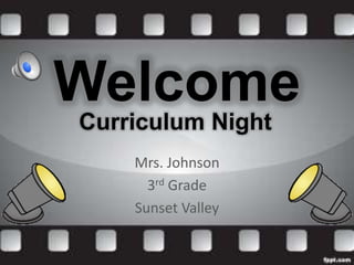 Welcome
Mrs. Johnson
3rd Grade
Sunset Valley
Curriculum Night
 
