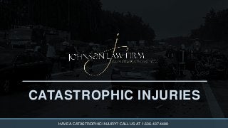 CATASTROPHIC INJURIES
HAVE A CATASTROPHIC INJURY? CALL US AT 1.606.437.4488
 