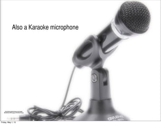 http://litbimg.rightinthebox.com/images/
384x384/201404/hoqqgr1397439539152.jpg
Also a Karaoke microphone
Friday, May 1, 15
 
