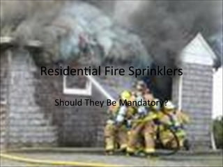Residential Fire Sprinklers Should They Be Mandatory? 