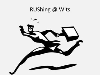RUShing @ Wits
 