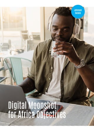 Digital Moonshot
for Africa Objectives
Johnson
Salako
 
