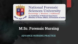 M.Sc. Forensic Nursing
ADVANCE NURSING PRACTICE
 