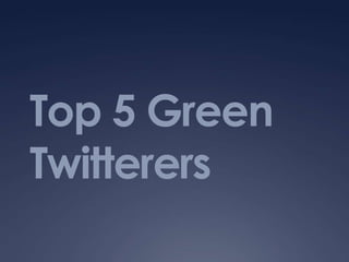 Top 5 Green TwitterersShehreen JohnsonMarketing 