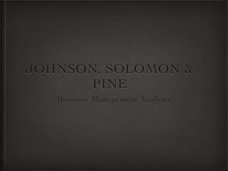 JOHNSON, SOLOMON &
      PINE
   Business Management Analysts
 
