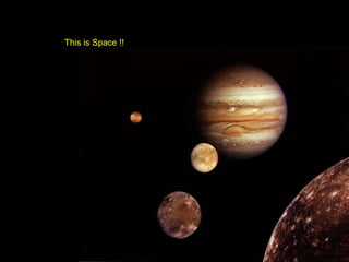 This is Space !! 