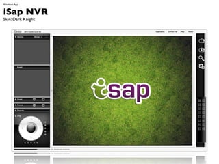 Windows App


iSap NVR
Skin: Dark Knight
 