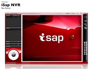 Windows App


iSap NVR
Skin: Ferrari
 