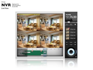 Win App


NVR         Application for
            Home Surveillance
            D-Link 2010
Live View
 