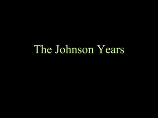 The Johnson Years 