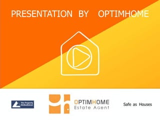PRESENTATION BY OPTIMHOME
Safe as Houses
 
