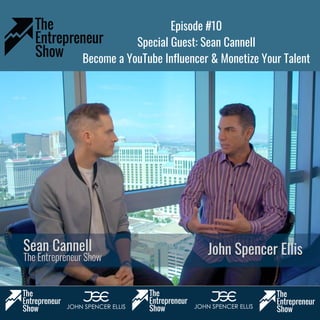 Episode #10
Special Guest: Sean Cannell
Become a YouTube Influencer & Monetize Your Talent
www.EntrepreneurShow.us
 