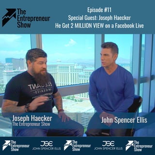 Episode #11
Special Guest: Joseph Haecker
He Got 2 MILLION VIEW on a Facebook Live
www.EntrepreneurShow.us
 