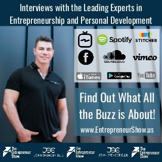 Interviews with the Leading Experts in
Entrepreneurship and Personal Development
Find Out What All
the Buzz is About!
www.EntrepreneurShow.us
 