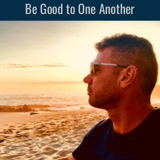 Be Good to One Another
 