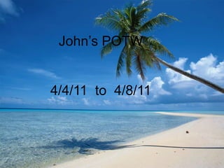 John’s POTW 4/4/11  to  4/8/11 