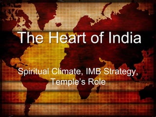 The Heart of India Spiritual Climate, IMB Strategy, Temple’s Role 
