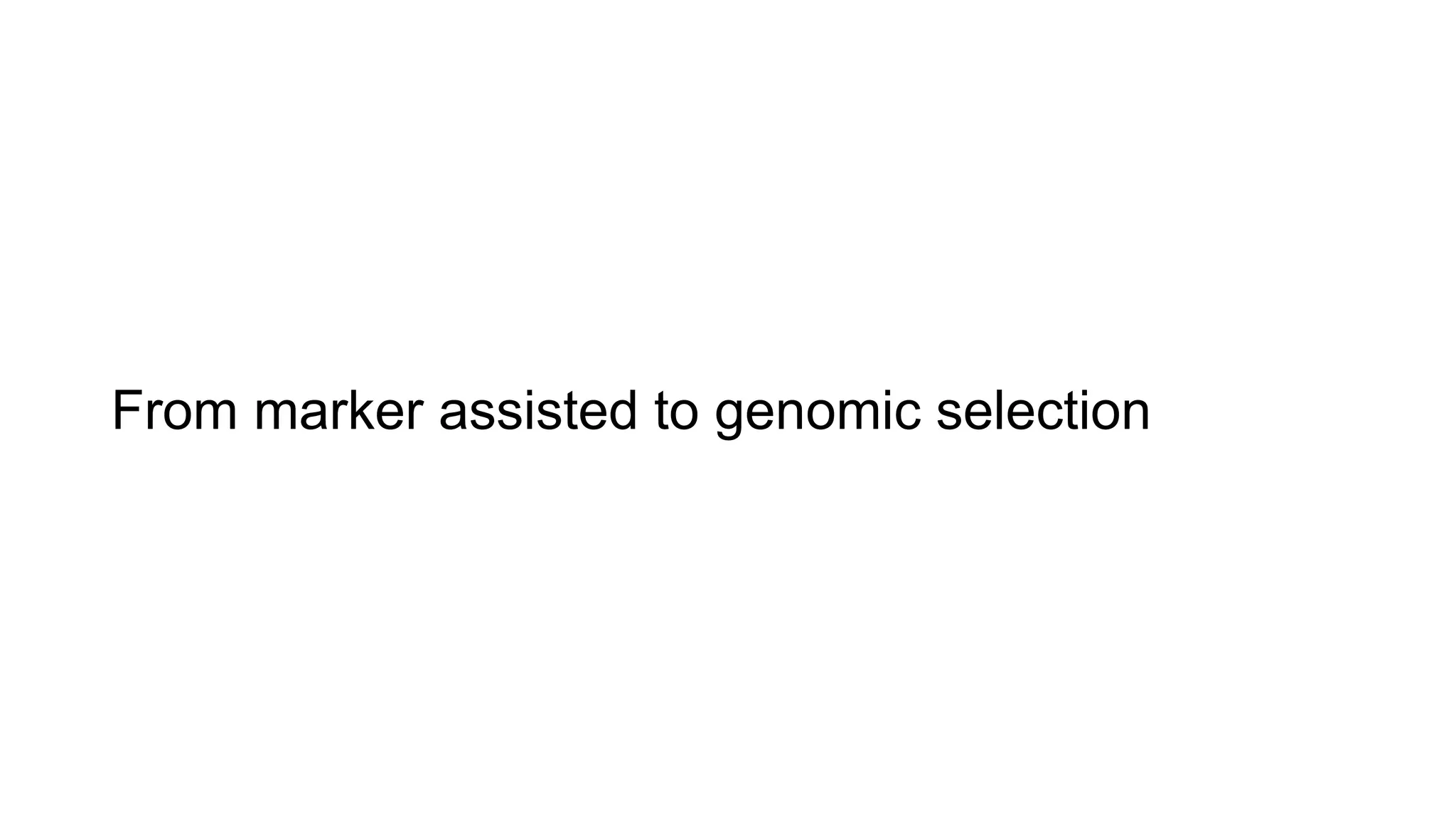 From marker assisted to genomic selection
 