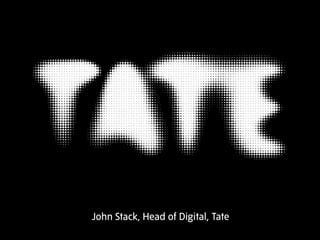 John Stack, Head of Digital, Tate 
 