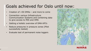 Goals achieved for Oslo until now:
• Creation of +50 DMAs – and more to come
• Connection various Infrastructure
Communica...