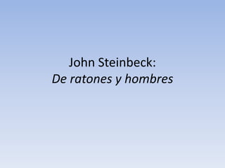 John Steinbeck:
De ratones y hombres
 
