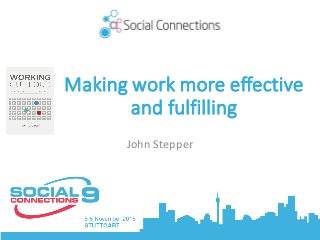 Making	work	more	effective
and	fulfilling	
John	Stepper
 