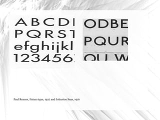 Paul Renner, Futura type, 1927 and Johnston Sans, 1916 