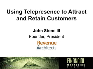 Using Telepresence to Attract and Retain Customers John Stone III Founder, President 