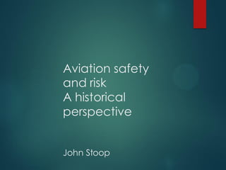 Aviation safety
and risk
A historical
perspective
John Stoop
 