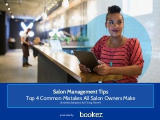 presented by
Salon Management Tips
Top 4 Common Mistakes All Salon Owners Make
(And the Solutions for Fixing Them!)
 
