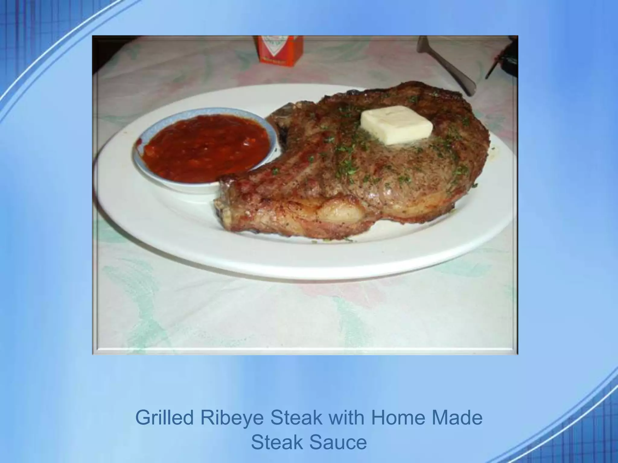 Grilled Ribeye Steak with Home Made
             Steak Sauce
 