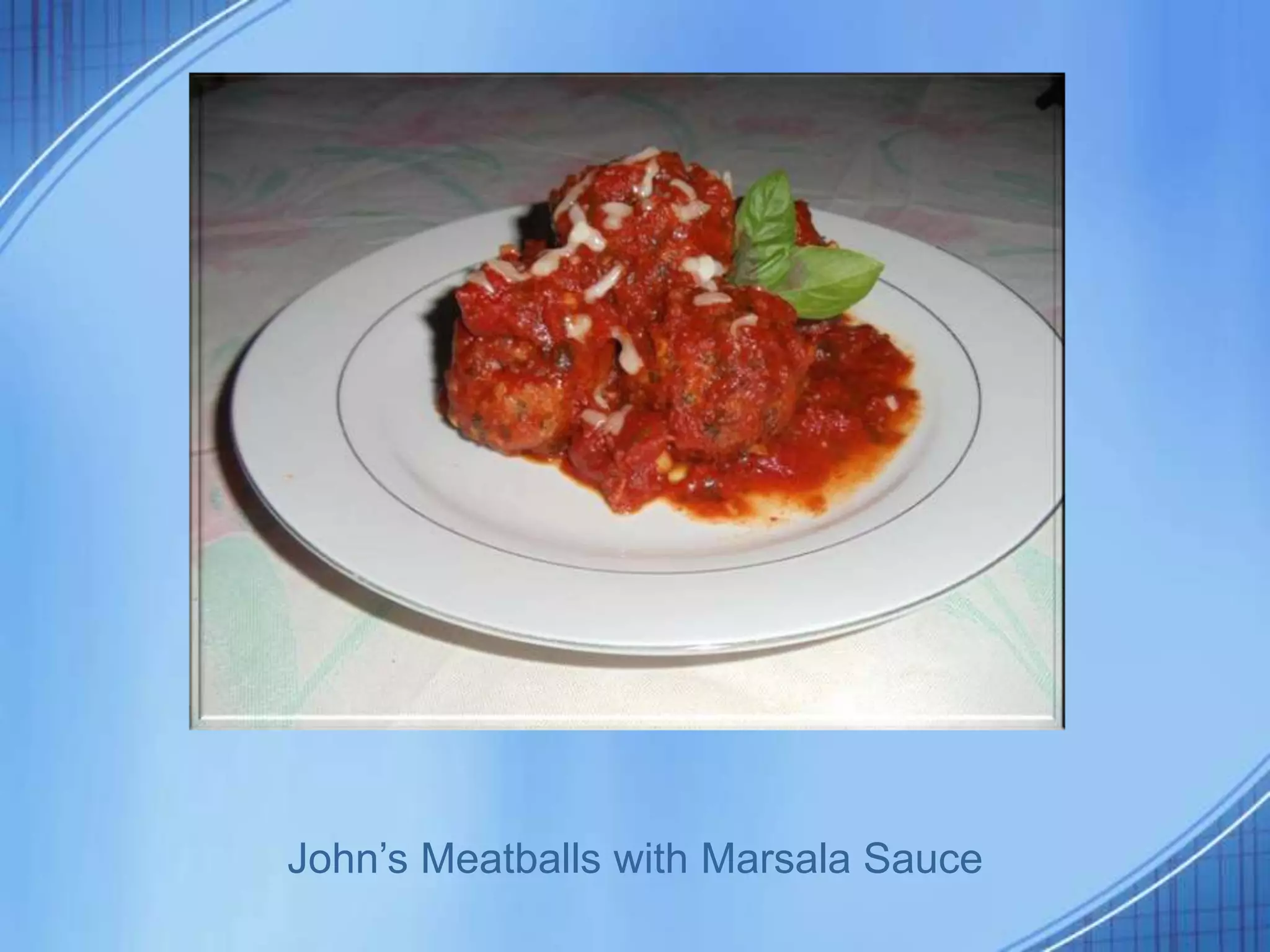 John’s Meatballs with Marsala Sauce
 