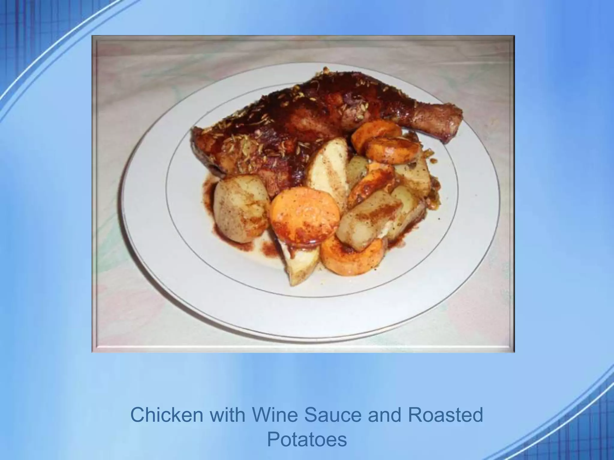 Chicken with Wine Sauce and Roasted
              Potatoes
 