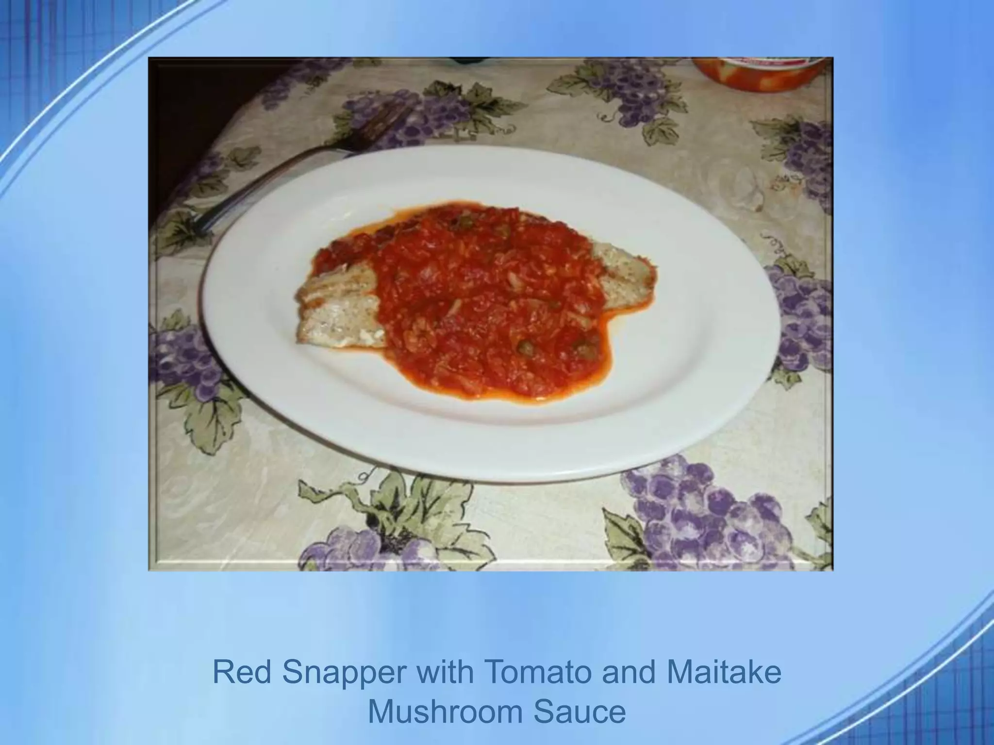 Red Snapper with Tomato and Maitake
        Mushroom Sauce
 