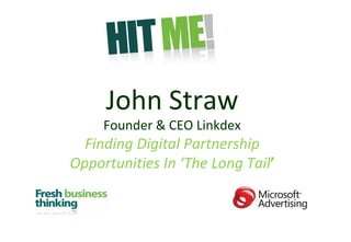 John Straw Founder & CEO Linkdex Finding Digital Partnership Opportunities In ‘The Long Tail ’ 